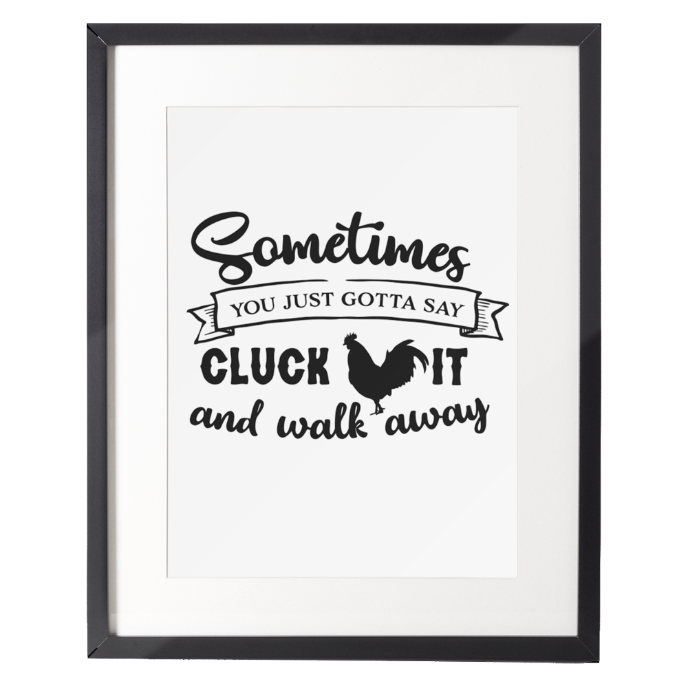 motivational-quote-wall-art-print-sometimes-you-just-gotta-say-cluck